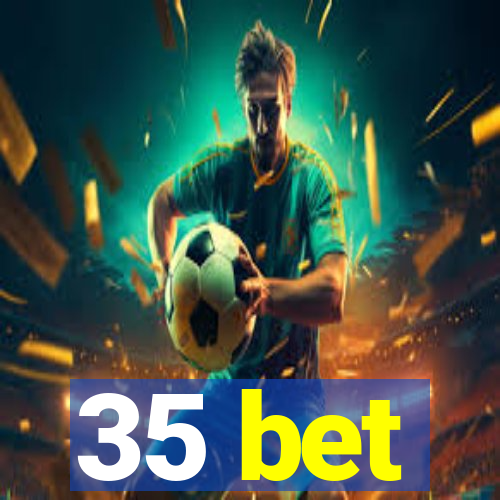 35 bet